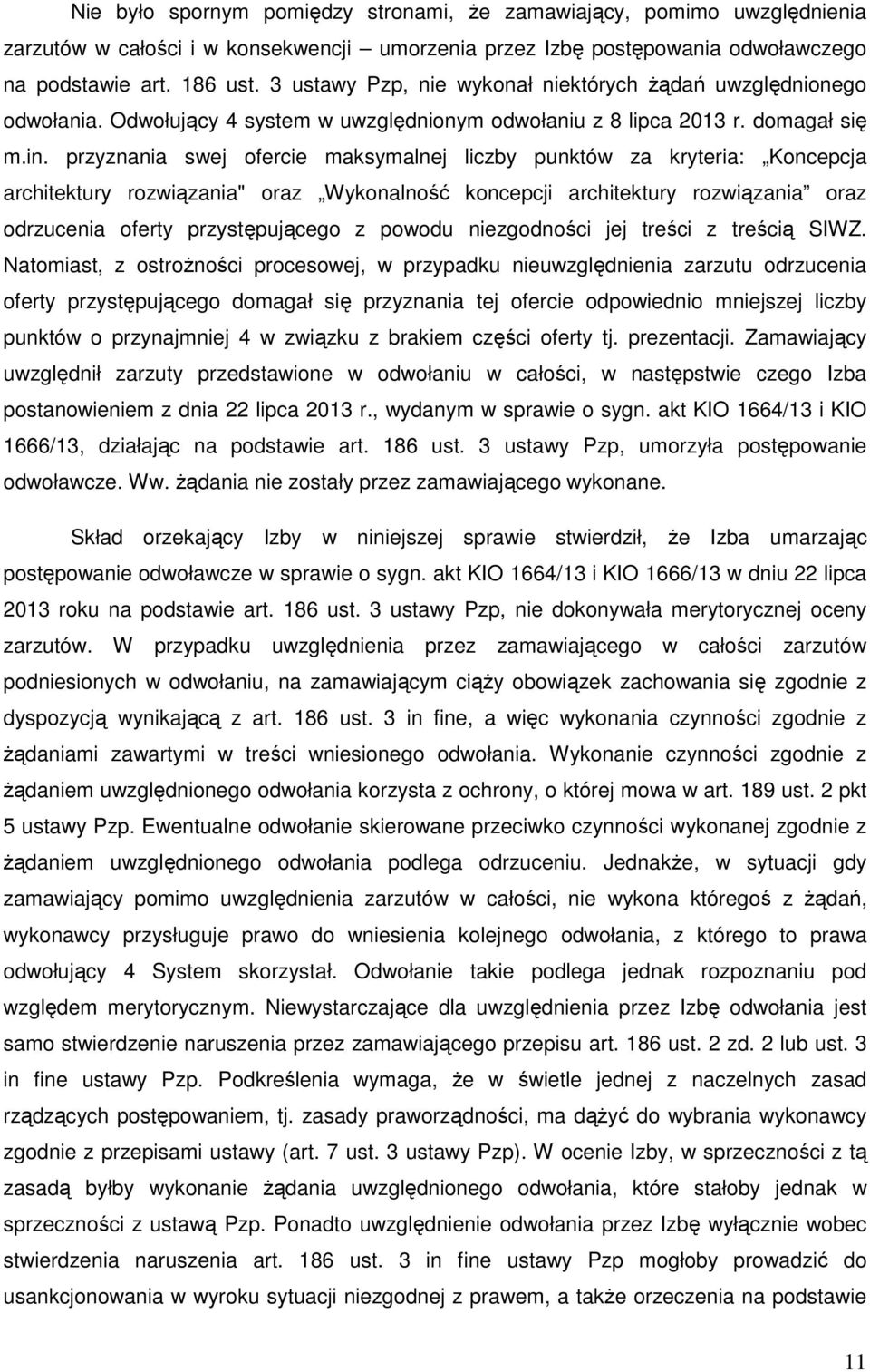 przyznania swej ofercie maksymalnej liczby punktów za kryteria: Koncepcja architektury rozwiązania" oraz Wykonalność koncepcji architektury rozwiązania oraz odrzucenia oferty przystępującego z powodu