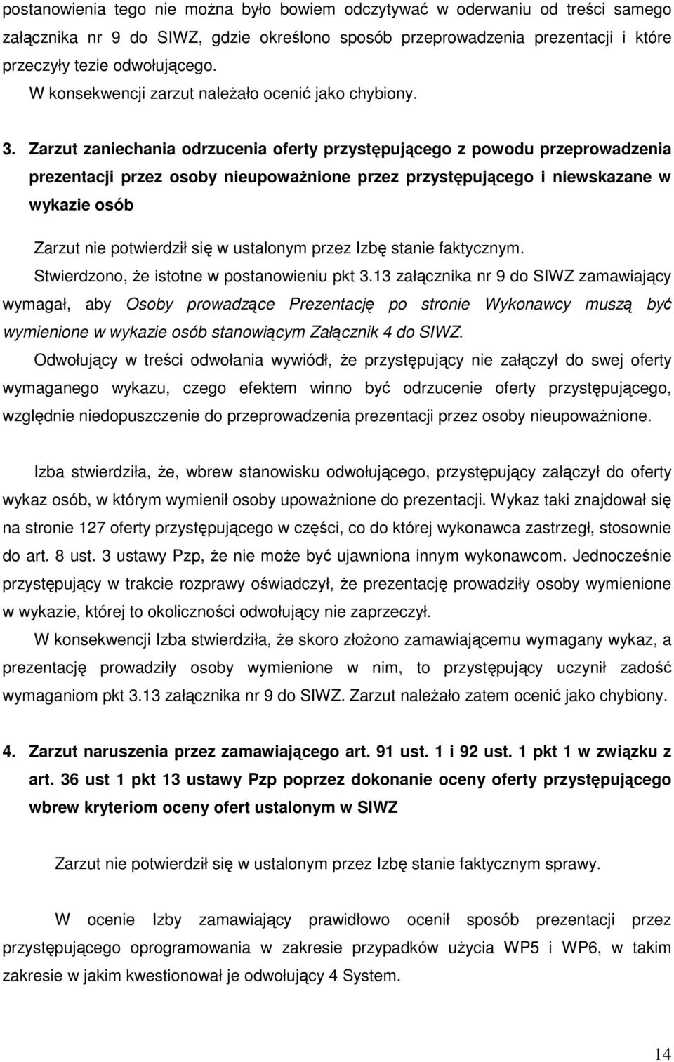 Zarzut zaniechania odrzucenia oferty przystępującego z powodu przeprowadzenia prezentacji przez osoby nieupoważnione przez przystępującego i niewskazane w wykazie osób Zarzut nie potwierdził się w