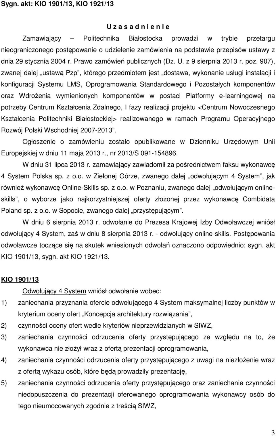 907), zwanej dalej ustawą Pzp, którego przedmiotem jest dostawa, wykonanie usługi instalacji i konfiguracji Systemu LMS, Oprogramowania Standardowego i Pozostałych komponentów oraz Wdrożenia