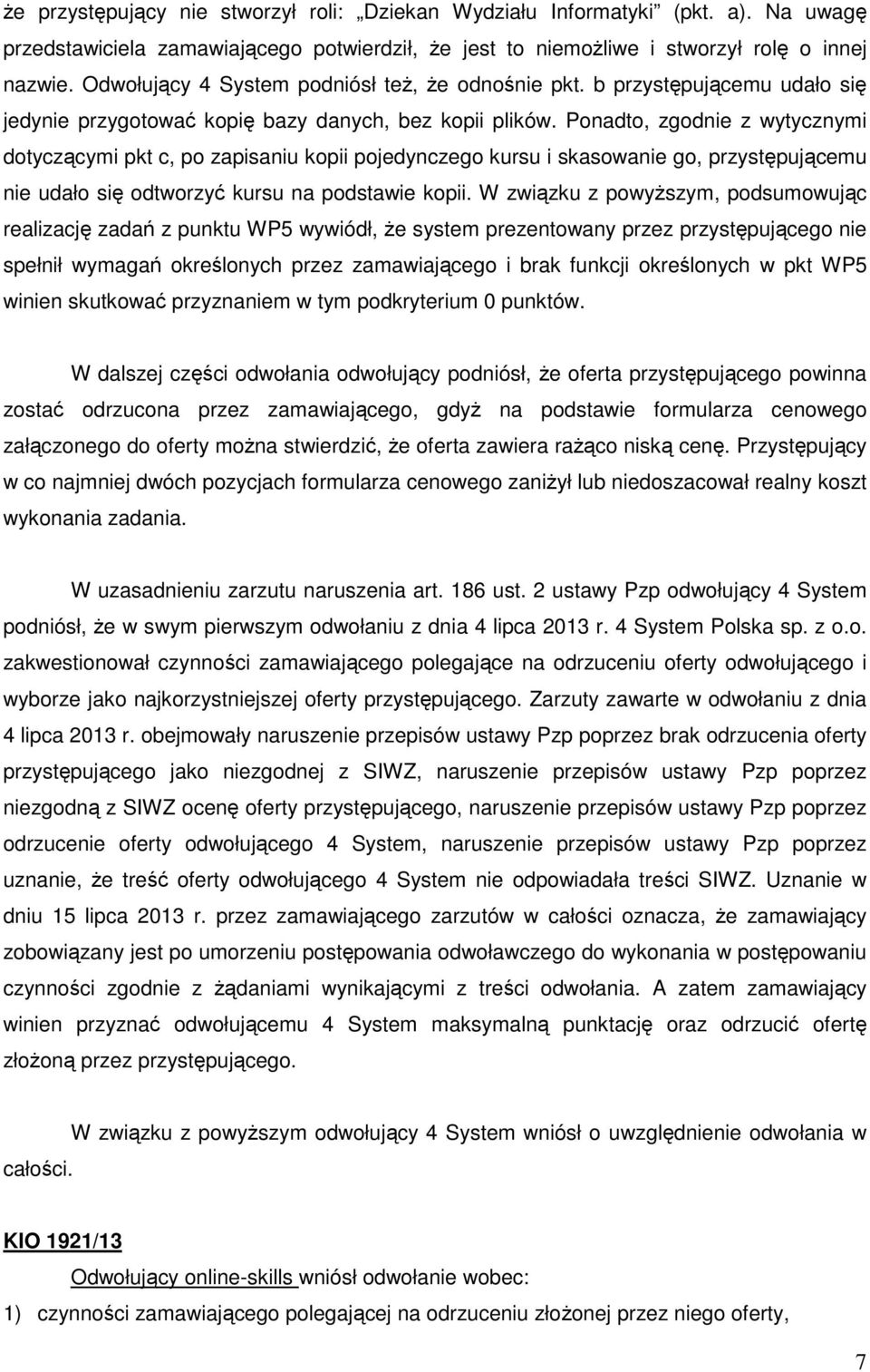 Ponadto, zgodnie z wytycznymi dotyczącymi pkt c, po zapisaniu kopii pojedynczego kursu i skasowanie go, przystępującemu nie udało się odtworzyć kursu na podstawie kopii.