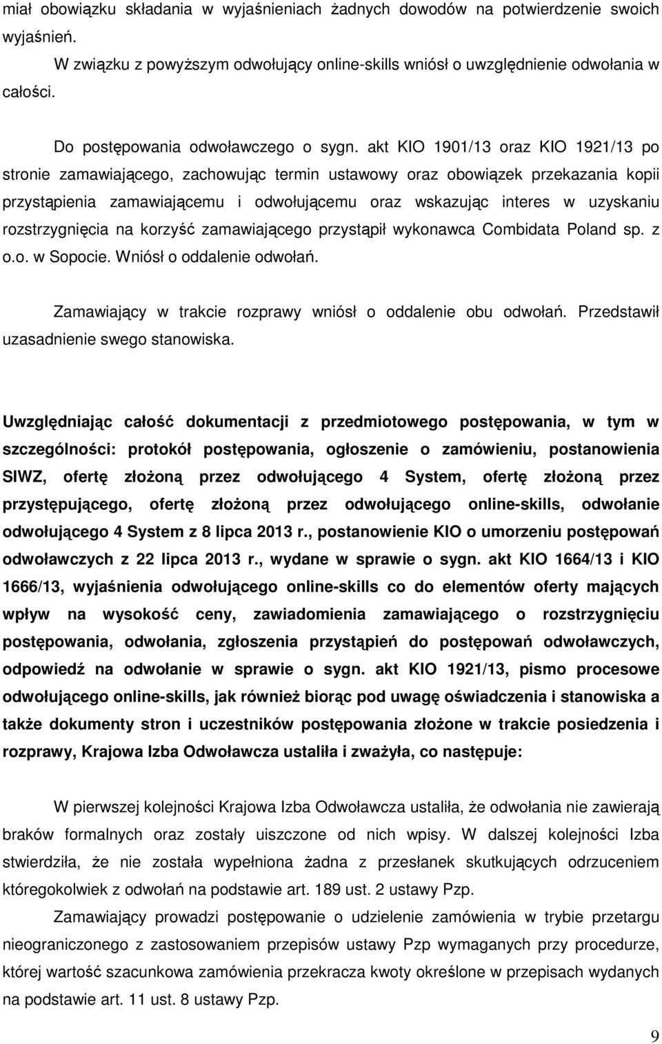 akt KIO 1901/13 oraz KIO 1921/13 po stronie zamawiającego, zachowując termin ustawowy oraz obowiązek przekazania kopii przystąpienia zamawiającemu i odwołującemu oraz wskazując interes w uzyskaniu