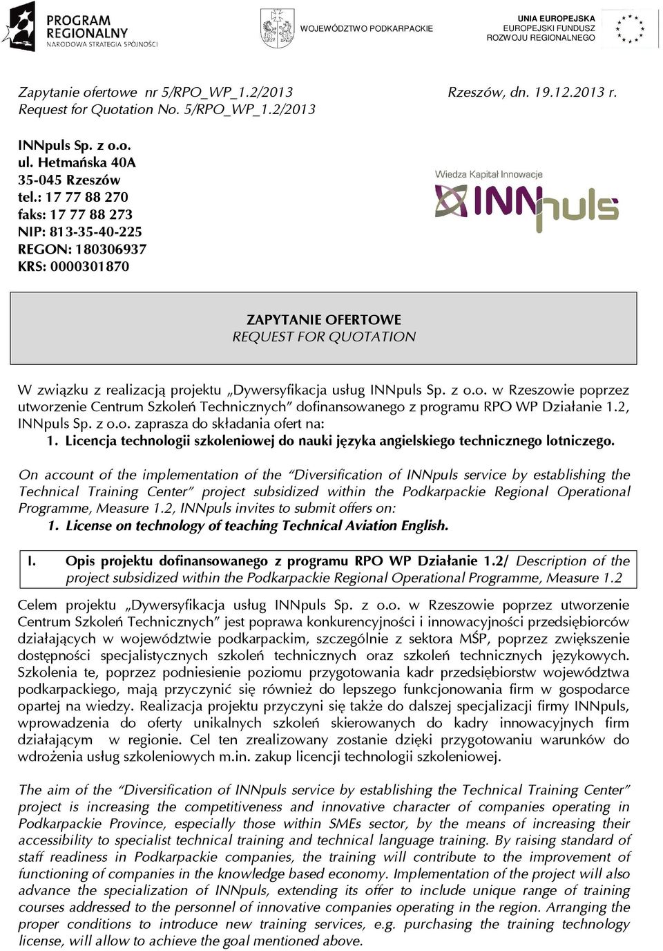 ektu Dywersyfikacja usług INNpuls Sp. z o.o. w Rzeszowie poprzez utworzenie Centrum Szkoleń Technicznych dofinansowanego z programu RPO WP Działanie 1.2, INNpuls Sp. z o.o. zaprasza do składania ofert na: 1.