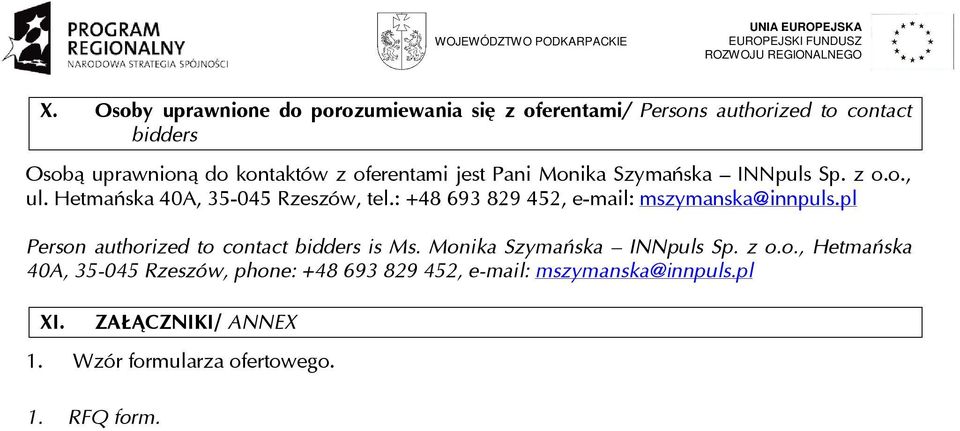 : +48 693 829 452, e-mail: mszymanska@innpuls.pl Person authorized to contact bidders is Ms. Monika Szymańska INNpuls Sp. z o.