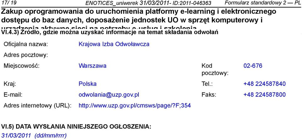 3) Źródło, gdzie można uzyskać informacje na temat składania odwołań Oficjalna nazwa: Krajowa Izba Odwoławcza Adres