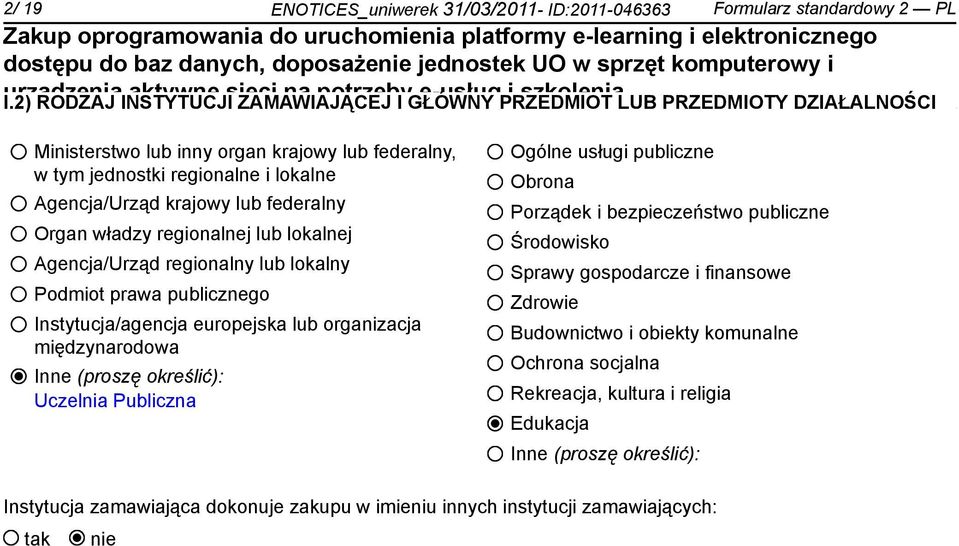 federalny Organ władzy regionalnej lub lokalnej Agencja/Urząd regionalny lub lokalny Podmiot prawa publicznego Instytucja/agencja europejska lub organizacja międzynarodowa Inne (proszę określić):