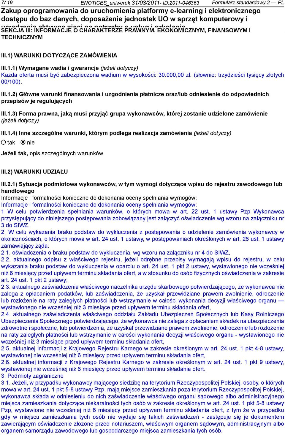 III.1.2) Główne warunki finansowania i uzgodnia płatnicze oraz/lub odsie do odpowiednich przepisów je regulujących III.1.3) Forma prawna, jaką musi przyjąć grupa wykonawców, której zosta udzielone zamówie (jeżeli dotyczy) III.