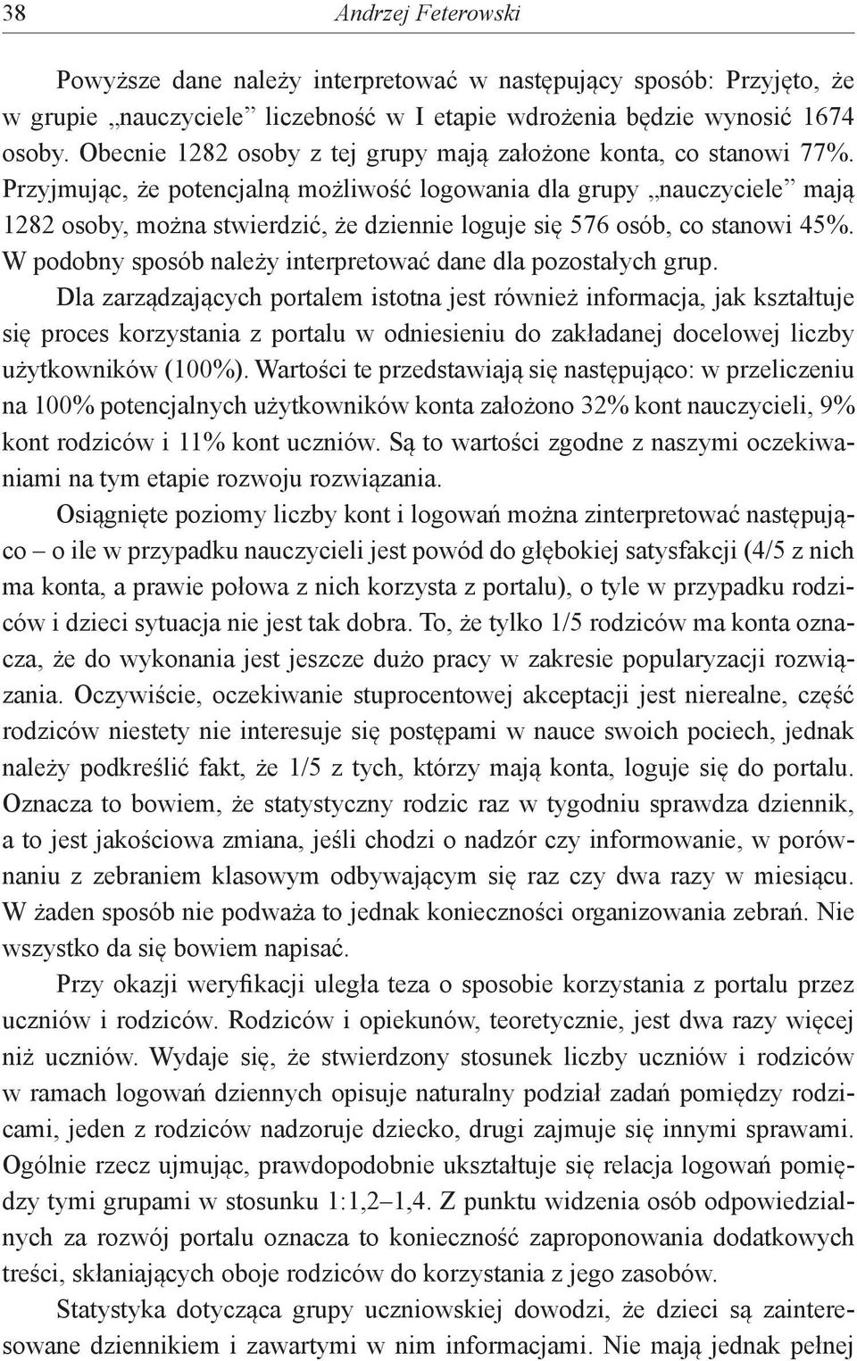 Przyjmując, że potencjalną możliwość logowania dla grupy nauczyciele mają 1282 osoby, można stwierdzić, że dziennie loguje się 576 osób, co stanowi 45%.