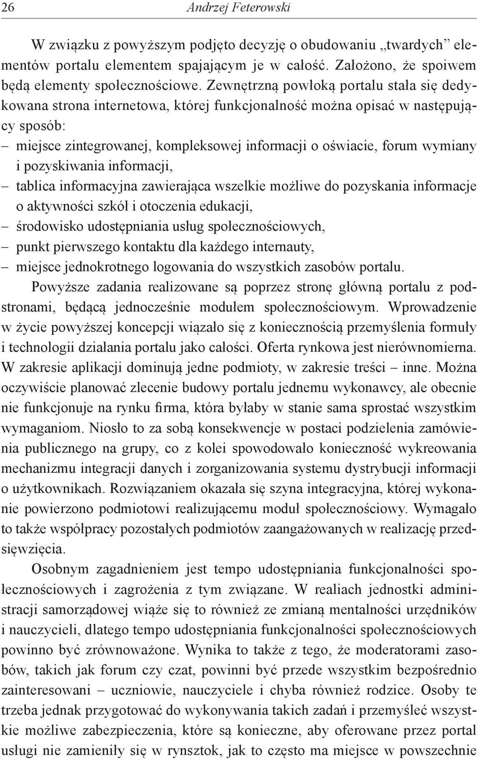 pozyskiwania informacji, tablica informacyjna zawierająca wszelkie możliwe do pozyskania informacje o aktywności szkół i otoczenia edukacji, środowisko udostępniania usług społecznościowych, punkt