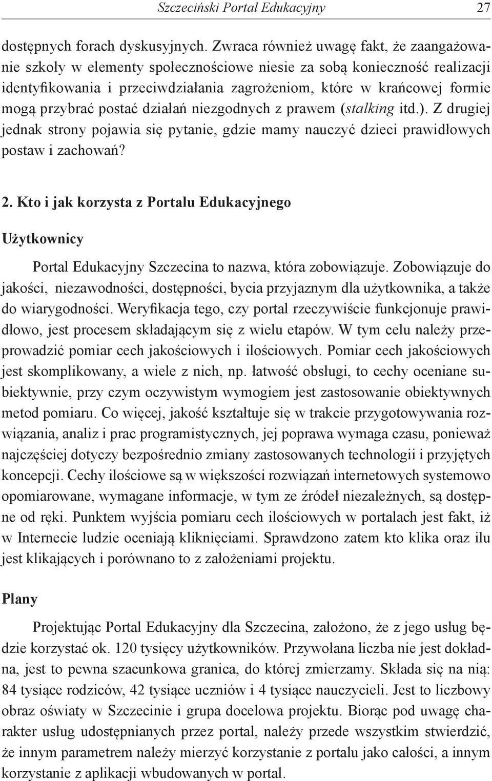 przybrać postać działań niezgodnych z prawem (stalking itd.). Z drugiej jednak strony pojawia się pytanie, gdzie mamy nauczyć dzieci prawidłowych postaw i zachowań? 2.