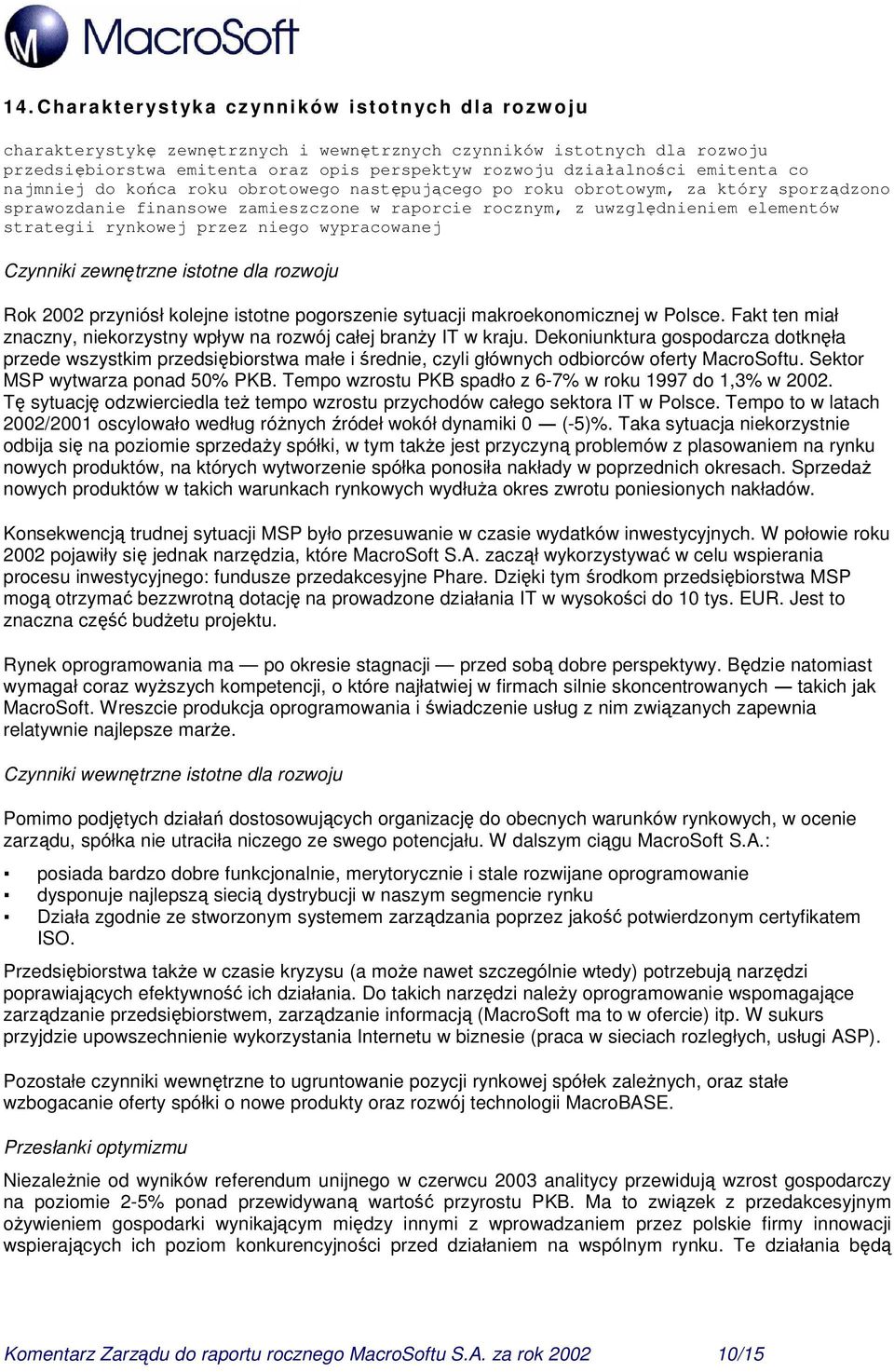 strategii rynkowej przez niego wypracowanej Czynniki zewnętrzne istotne dla rozwoju Rok 2002 przyniósł kolejne istotne pogorszenie sytuacji makroekonomicznej w Polsce.