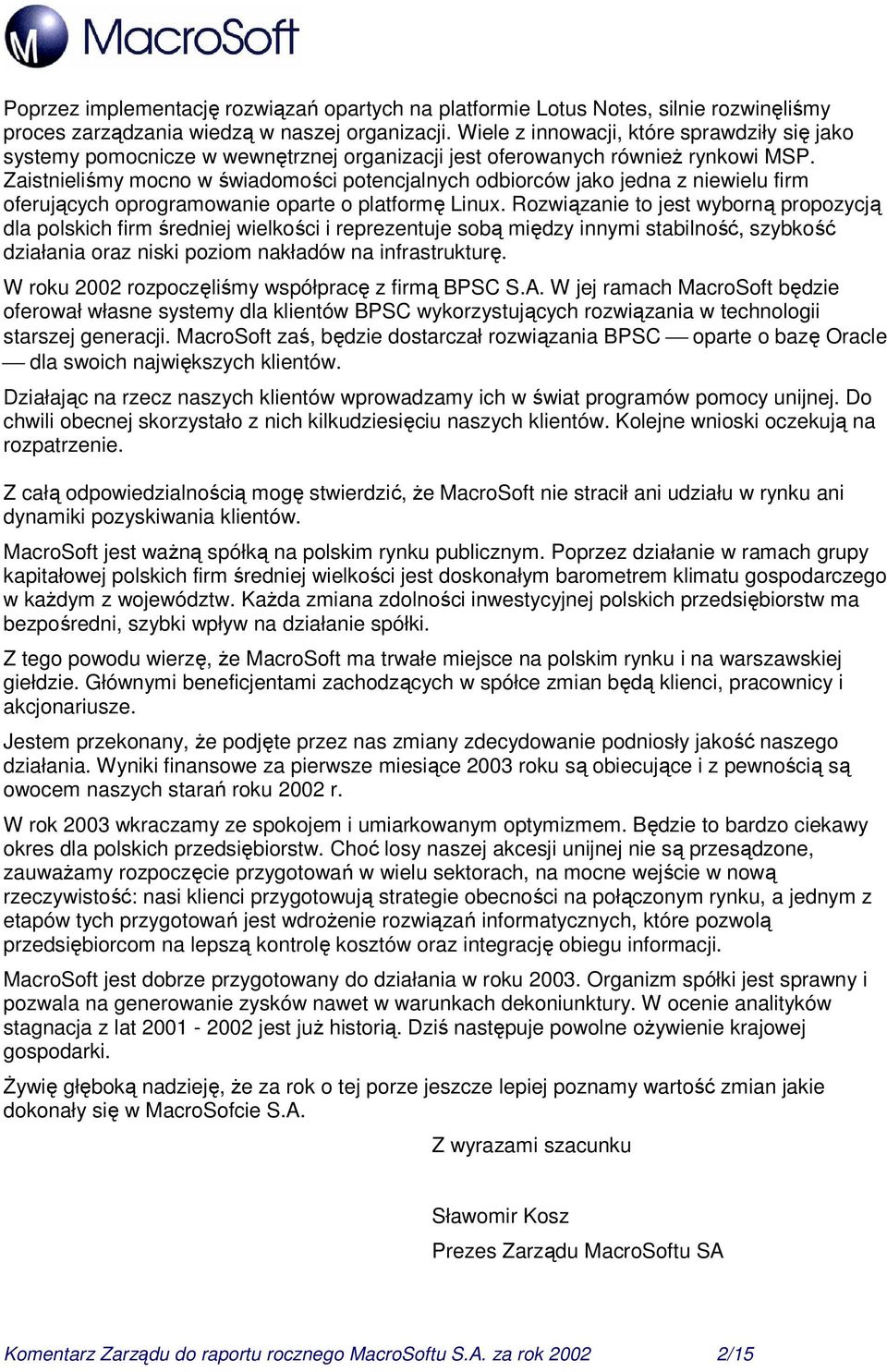 Zaistnieliśmy mocno w świadomości potencjalnych odbiorców jako jedna z niewielu firm oferujących oprogramowanie oparte o platformę Linux.