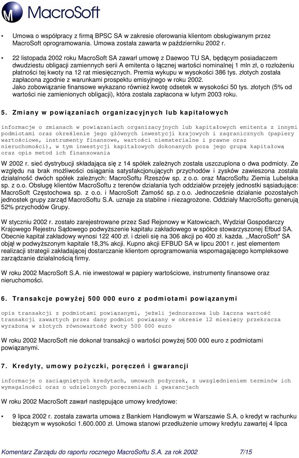 tej kwoty na 12 rat miesięcznych. Premia wykupu w wysokości 386 tys. złotych została zapłacona zgodnie z warunkami prospektu emisyjnego w roku 2002.