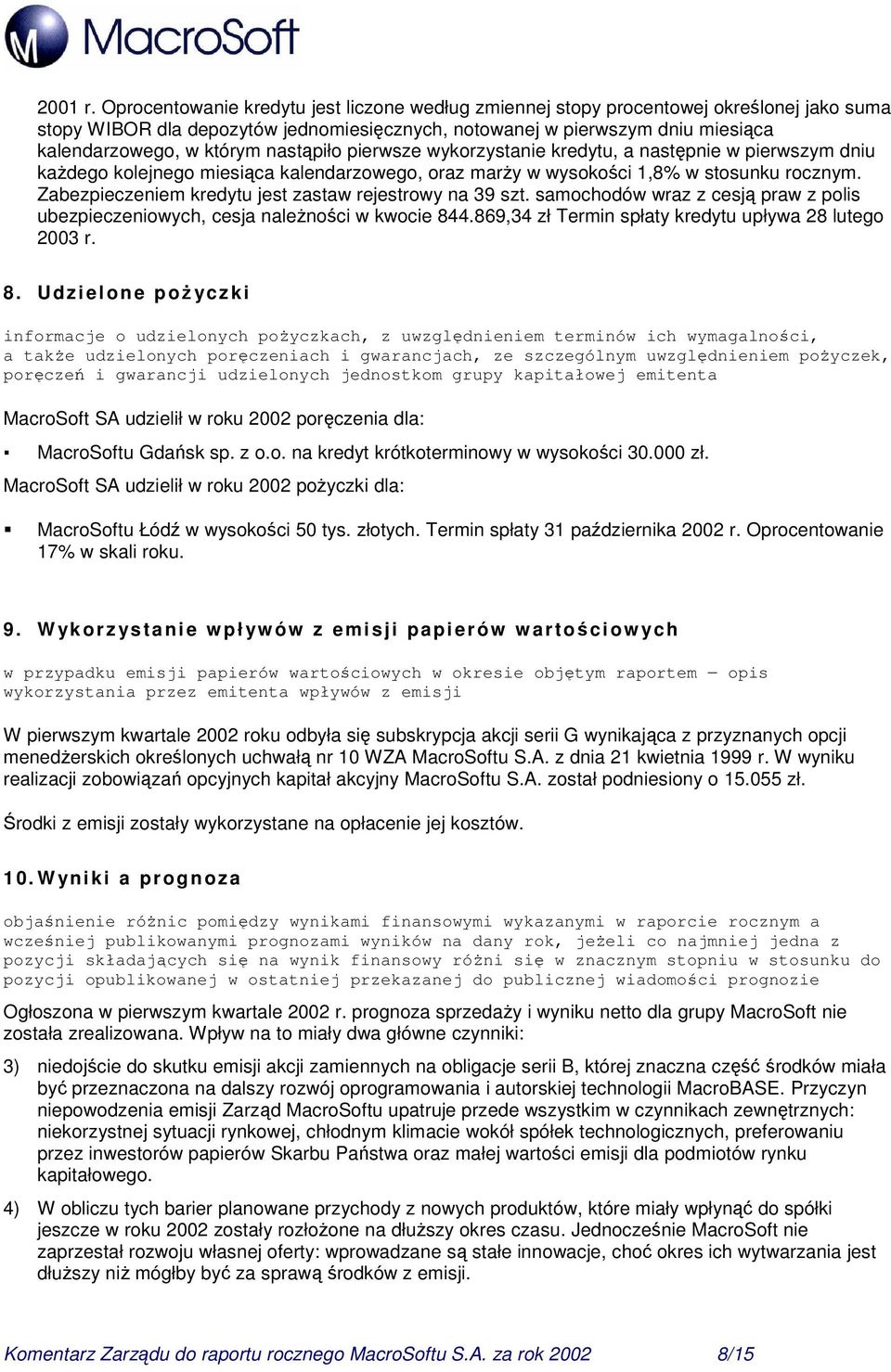 nastąpiło pierwsze wykorzystanie kredytu, a następnie w pierwszym dniu kaŝdego kolejnego miesiąca kalendarzowego, oraz marŝy w wysokości 1,8% w stosunku rocznym.