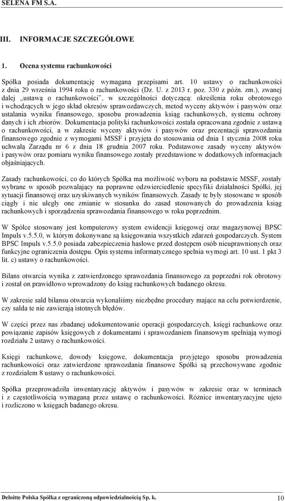 ), zwanej dalej ustaw o rachunkowo ci, w szczególno ci dotycz c : okre lenia roku obrotowego i wchodz cych w jego sk#ad okresów sprawozdawczych, metod wyceny aktywów i pasywów oraz ustalania wyniku