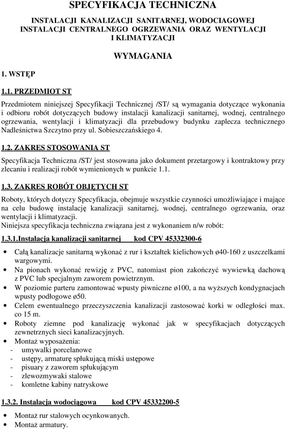 przebudowy budynku zaplecza technicznego Nadleśnictwa Szczytno przy ul. Sobieszczańskiego 4. 1.2.