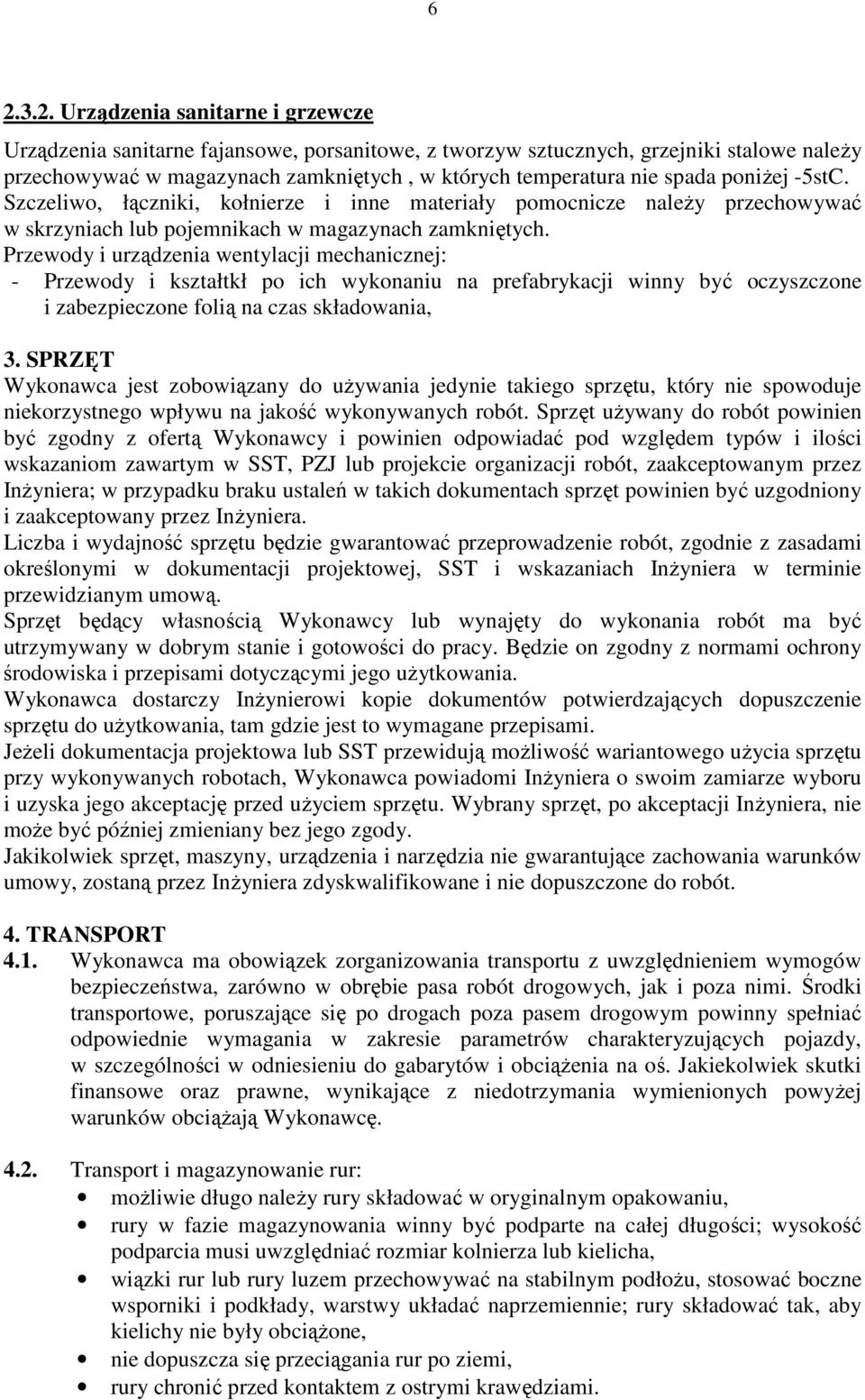 Przewody i urządzenia wentylacji mechanicznej: - Przewody i kształtkł po ich wykonaniu na prefabrykacji winny być oczyszczone i zabezpieczone folią na czas składowania, 3.