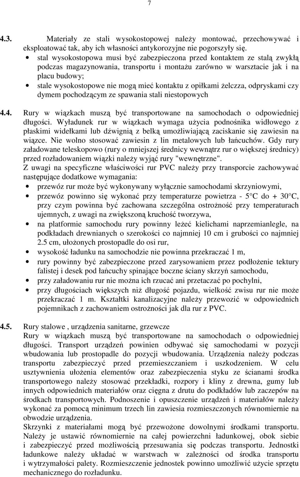 kontaktu z opiłkami żelczza, odpryskami czy dymem pochodzącym ze spawania stali niestopowych 4.4. Rury w wiązkach muszą być transportowane na samochodach o odpowiedniej długości.