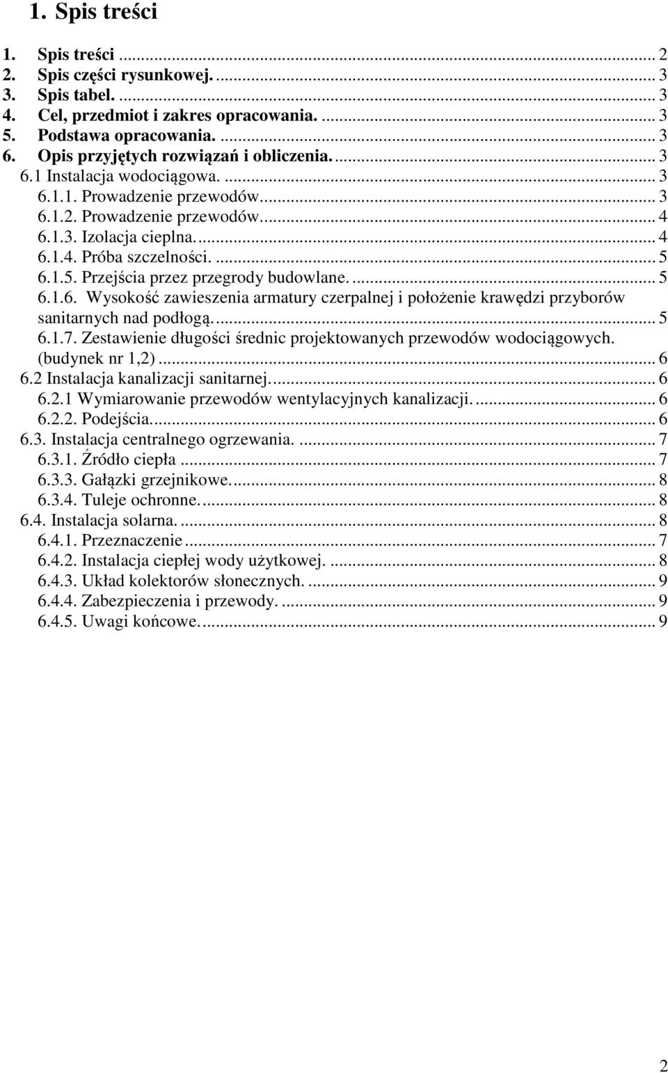 ... 5 6.1.5. Przejścia przez przegrody budowlane.... 5 6.1.6. Wysokość zawieszenia armatury czerpalnej i położenie krawędzi przyborów sanitarnych nad podłogą.... 5 6.1.7.