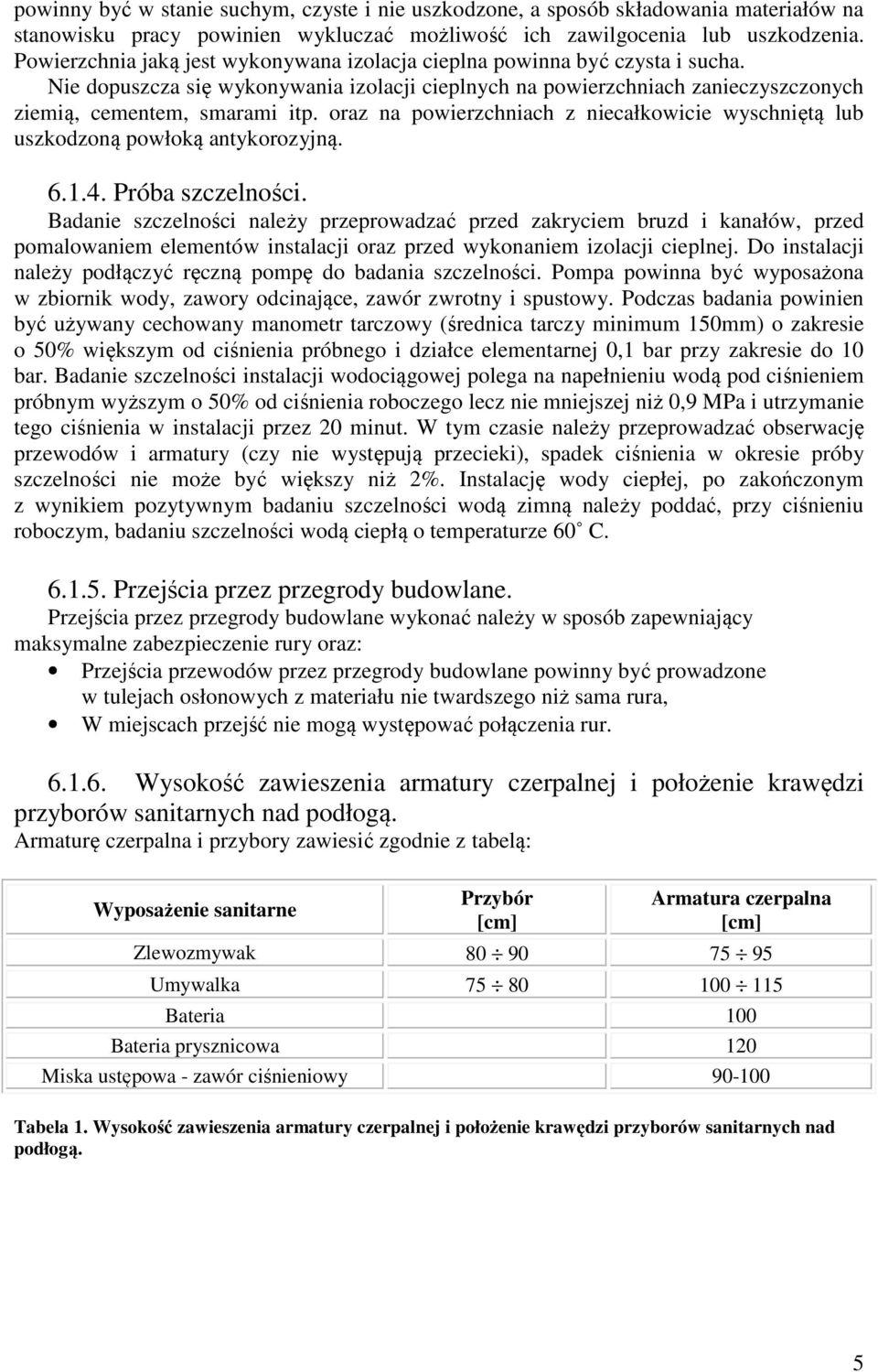 oraz na powierzchniach z niecałkowicie wyschniętą lub uszkodzoną powłoką antykorozyjną. 6.1.4. Próba szczelności.