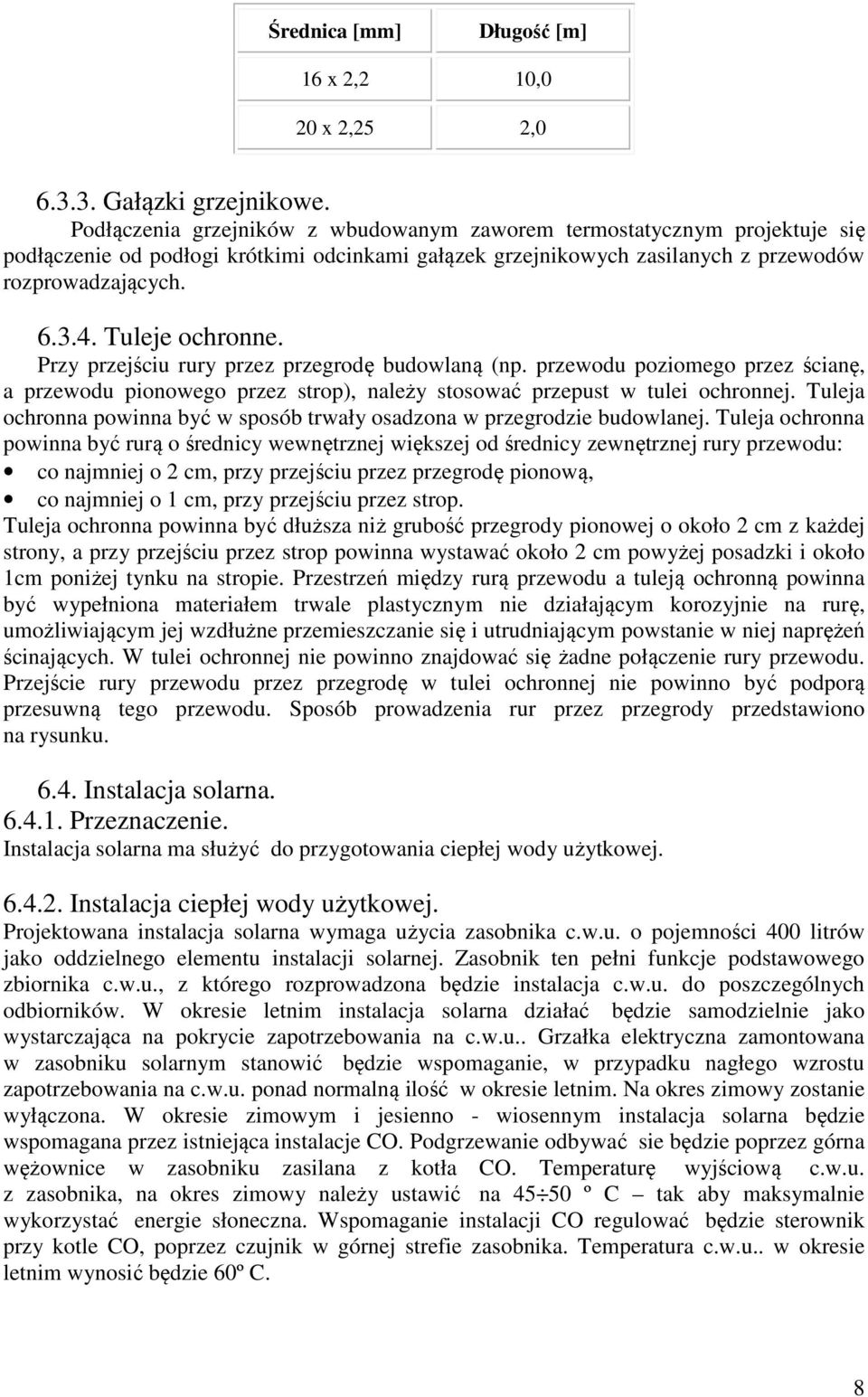 Tuleje ochronne. Przy przejściu rury przez przegrodę budowlaną (np. przewodu poziomego przez ścianę, a przewodu pionowego przez strop), należy stosować przepust w tulei ochronnej.