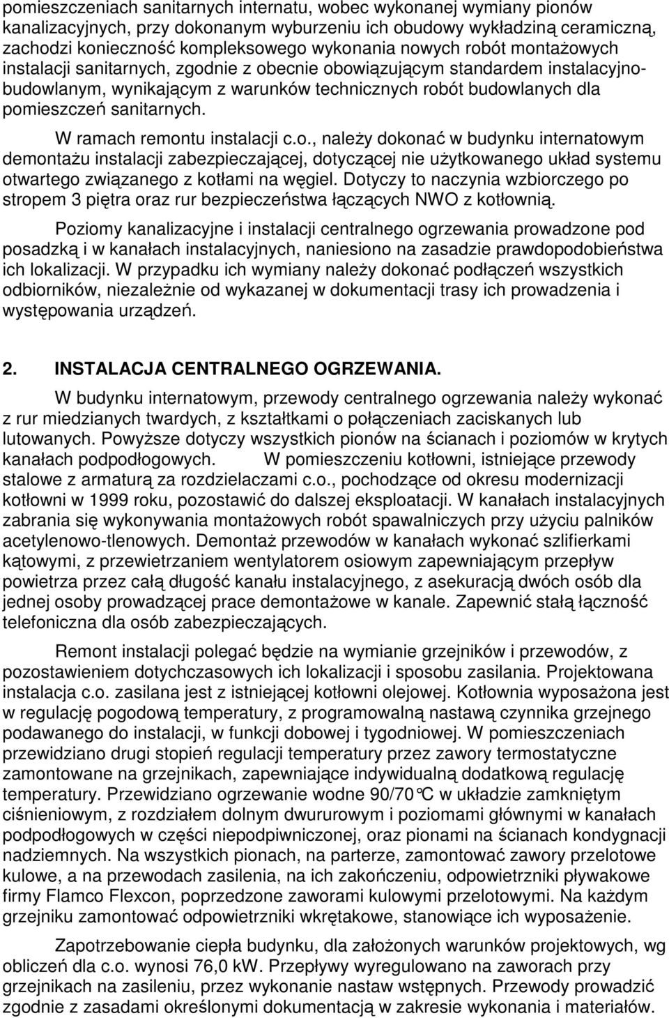 W ramach remontu instalacji c.o., naleŝy dokonać w budynku internatowym demontaŝu instalacji zabezpieczającej, dotyczącej nie uŝytkowanego układ systemu otwartego związanego z kotłami na węgiel.