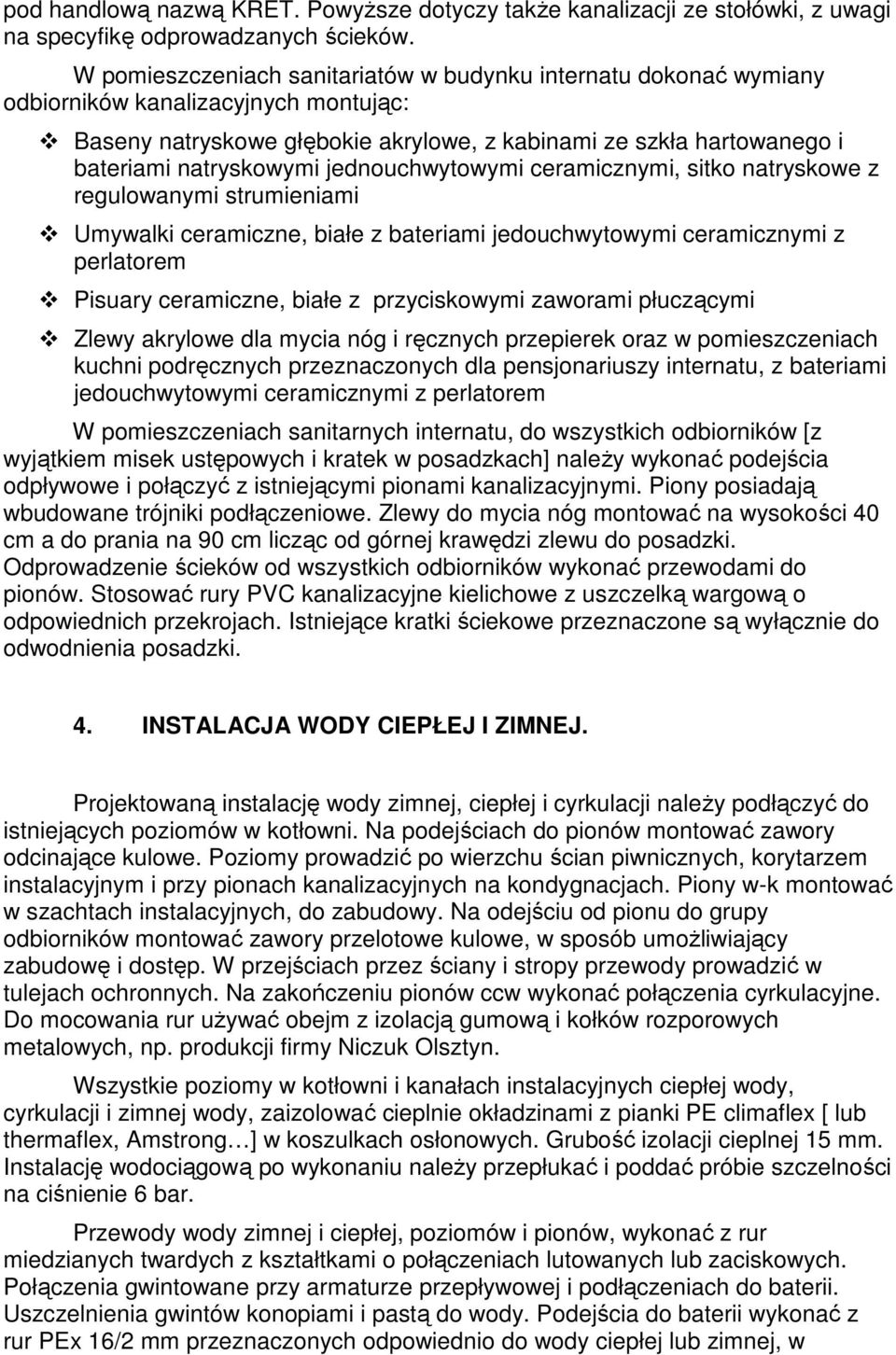 jednouchwytowymi ceramicznymi, sitko natryskowe z regulowanymi strumieniami Umywalki ceramiczne, białe z bateriami jedouchwytowymi ceramicznymi z perlatorem Pisuary ceramiczne, białe z przyciskowymi