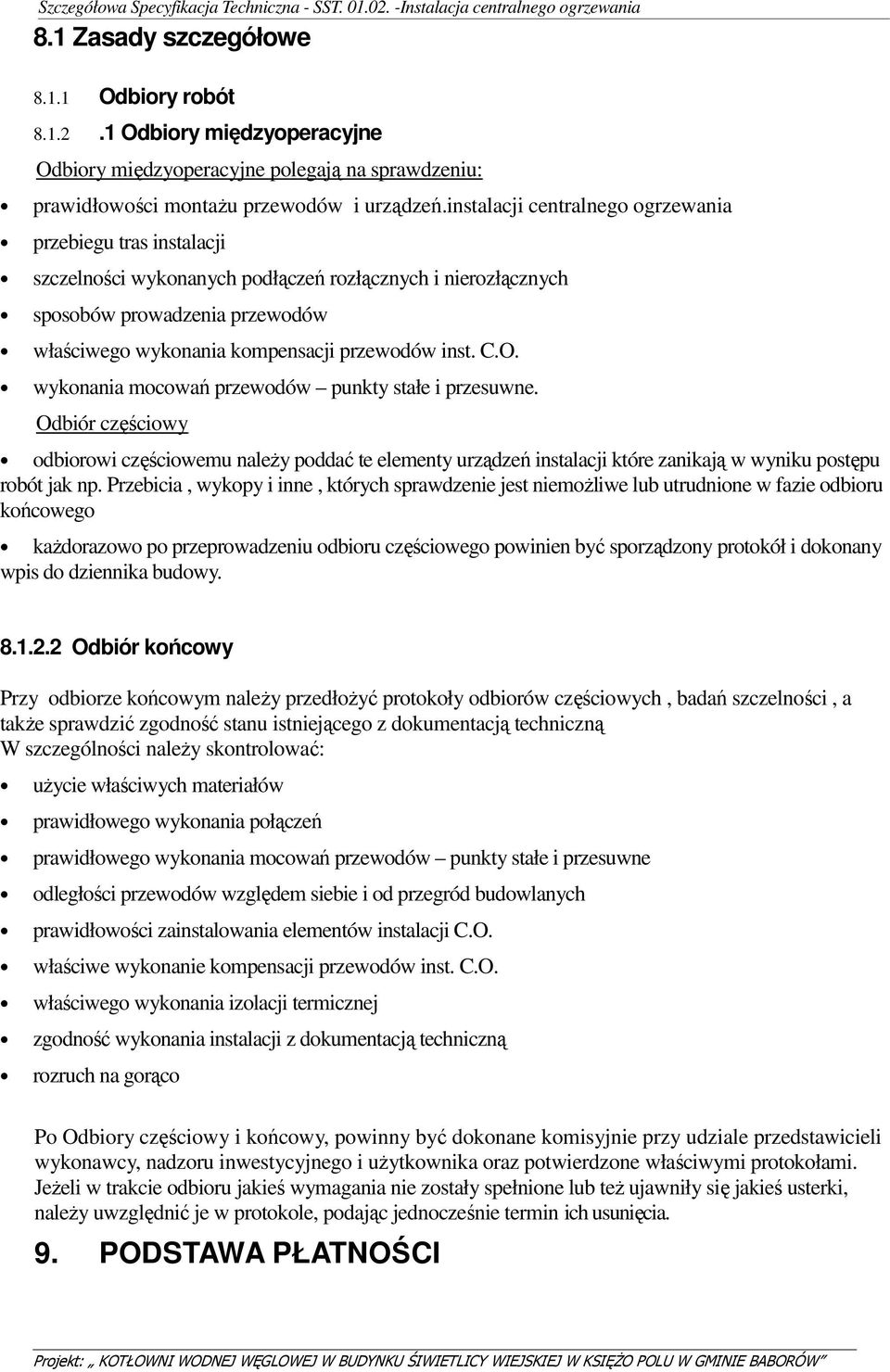 inst. C.O. wykonania mocowań przewodów punkty stałe i przesuwne. Odbiór częściowy odbiorowi częściowemu należy poddać te elementy urządzeń instalacji które zanikają w wyniku postępu robót jak np.