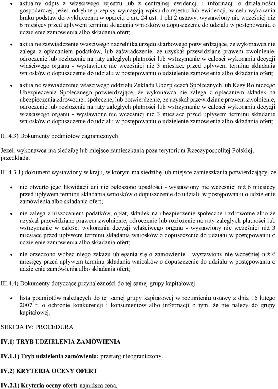 1 pkt 2 ustawy, wystawiony nie wcześniej niż 6 miesięcy przed upływem terminu składania wniosków o dopuszczenie do udziału w postępowaniu o aktualne zaświadczenie właściwego naczelnika urzędu