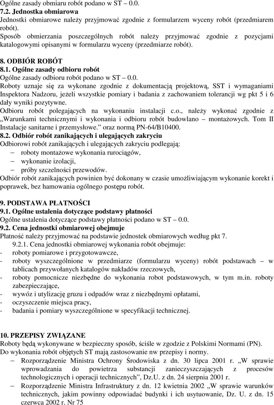 Ogólne zasady odbioru robót Ogólne zasady odbioru robót podano w ST 0.