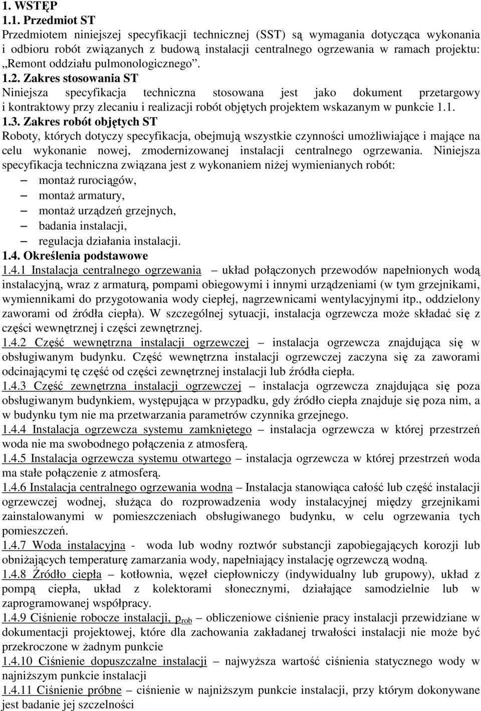 Zakres stosowania ST Niniejsza specyfikacja techniczna stosowana jest jako dokument przetargowy i kontraktowy przy zlecaniu i realizacji robót objętych projektem wskazanym w punkcie 1.1. 1.3.