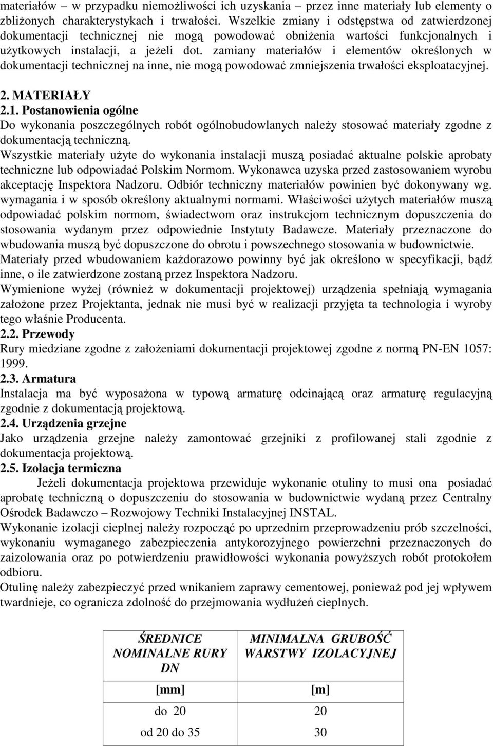 zamiany materiałów i elementów określonych w dokumentacji technicznej na inne, nie mogą powodować zmniejszenia trwałości eksploatacyjnej. 2. MATERIAŁY 2.1.