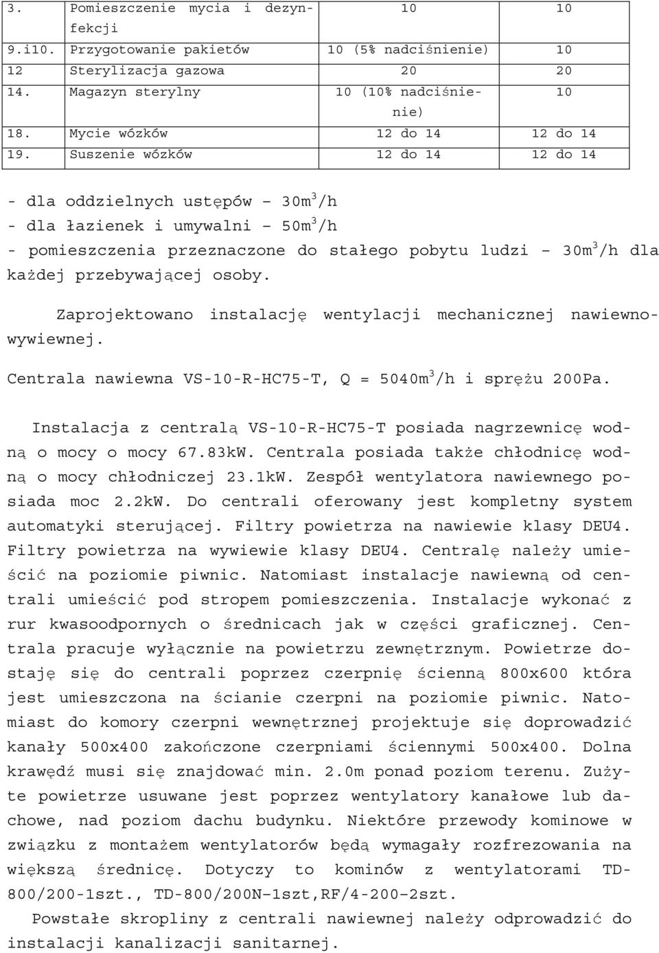 Suszenie wózków 12 do 14 12 do 14 - dla oddzielnych ust pów 30m 3 /h - dla łazienek i umywalni 50m 3 /h - pomieszczenia przeznaczone do stałego pobytu ludzi 30m 3 /h dla ka dej przebywaj cej osoby.