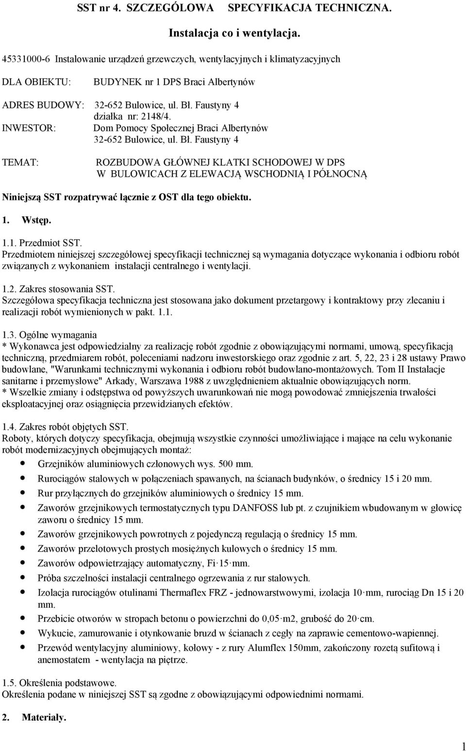 INWESTOR: Dom Pomocy Społecznej Braci Albertynów 32-652 Bulowice, ul. Bł.