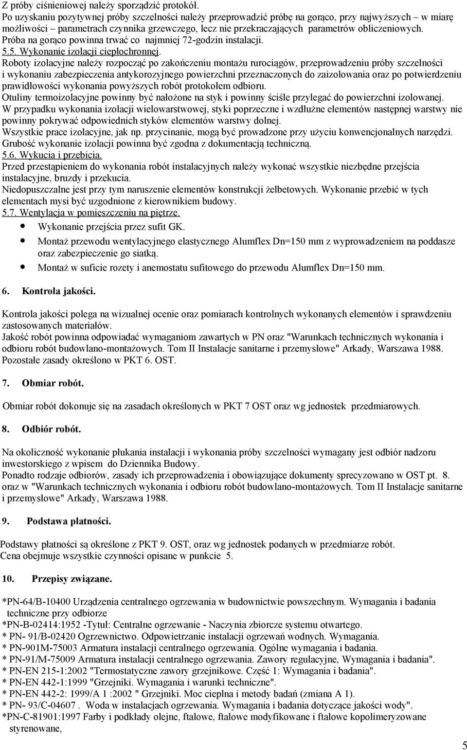 obliczeniowych. Próba na gorąco powinna trwać co najmniej 72-godzin instalacji. 5.5. Wykonanie izolacji ciepłochronnej.