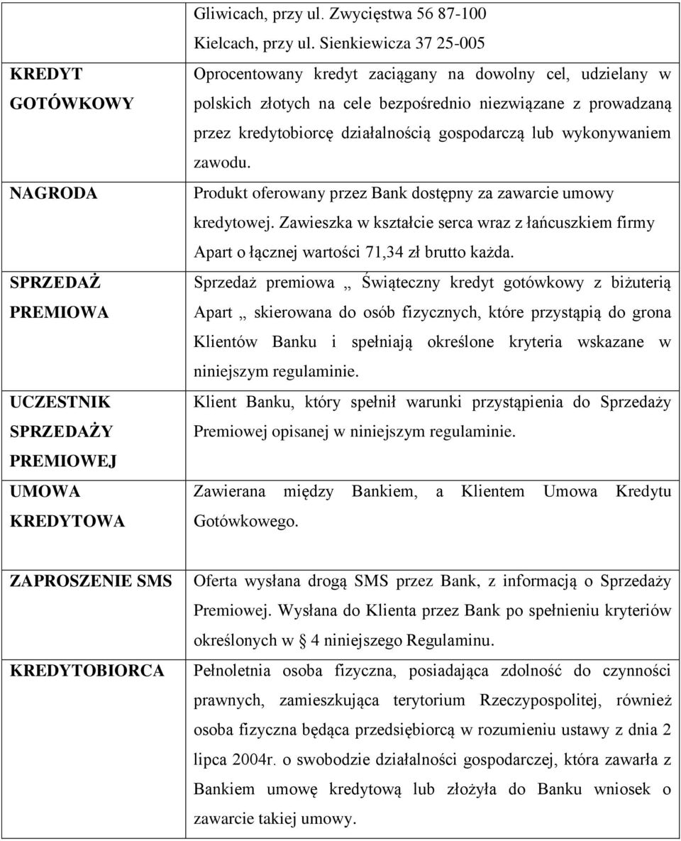 wykonywaniem zawodu. Produkt oferowany przez Bank dostępny za zawarcie umowy kredytowej. Zawieszka w kształcie serca wraz z łańcuszkiem firmy Apart o łącznej wartości 71,34 zł brutto każda.