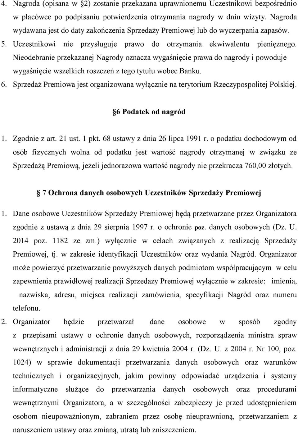 Nieodebranie przekazanej Nagrody oznacza wygaśnięcie prawa do nagrody i powoduje wygaśnięcie wszelkich roszczeń z tego tytułu wobec Banku. 6.