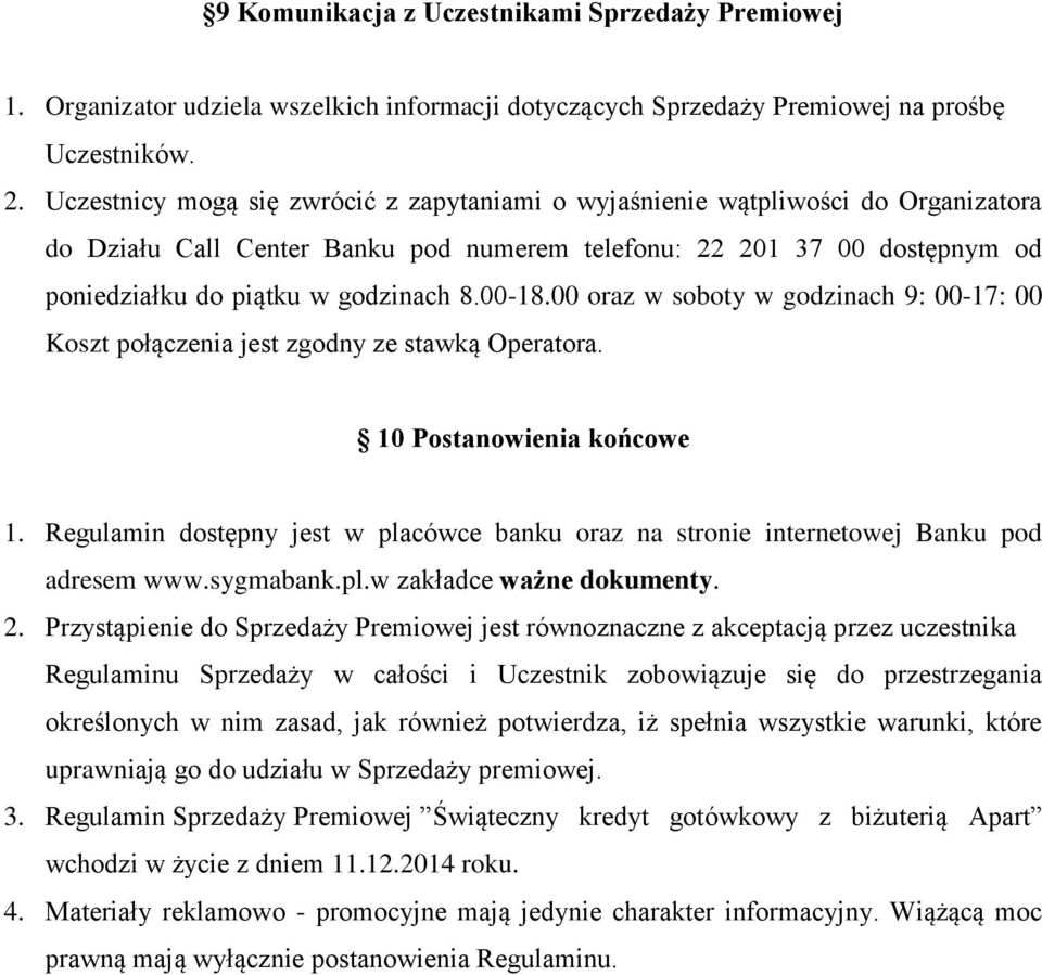 00-18.00 oraz w soboty w godzinach 9: 00-17: 00 Koszt połączenia jest zgodny ze stawką Operatora. 10 Postanowienia końcowe 1.