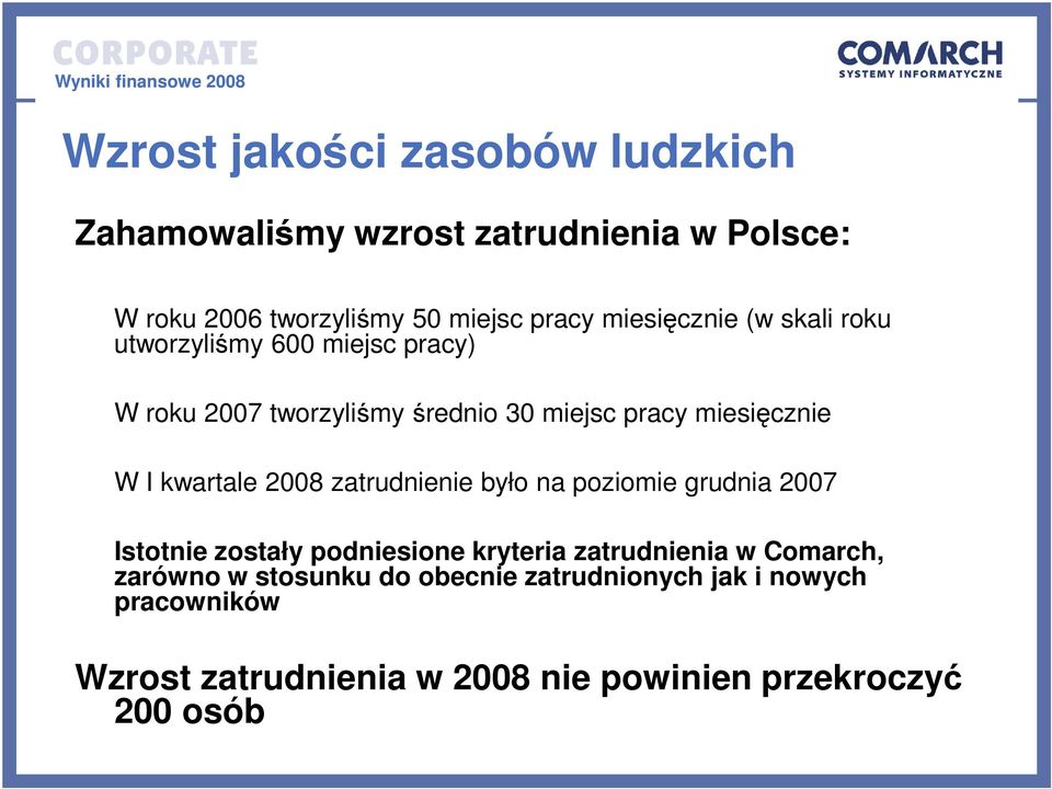 kwartale 2008 zatrudnienie było na poziomie grudnia 2007 Istotnie zostały podniesione kryteria zatrudnienia w Comarch,