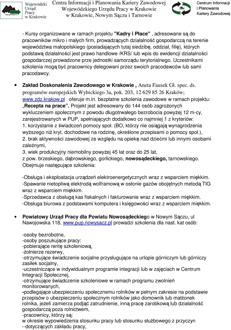 Uczestnikami szkolenia mogą być pracownicy delegowani przez swoich pracodawców lub sami pracodawcy. Zakład Doskonalenia Zawodowego w Krakowie, Aneta Fausek Gł. spec. ds.