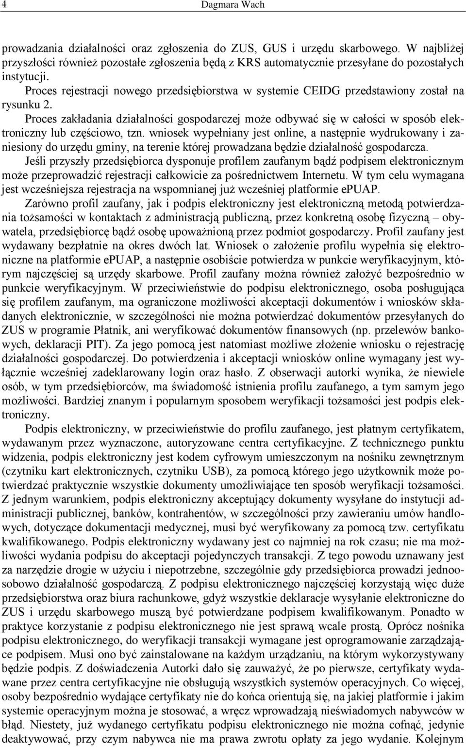 Proces zakładania działalności gospodarczej może odbywać się w całości w sposób elektroniczny lub częściowo, tzn.