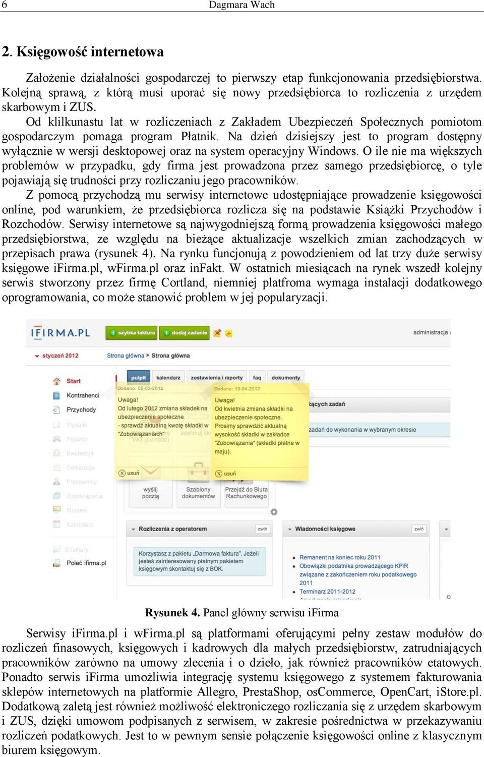 Od klilkunastu lat w rozliczeniach z Zakładem Ubezpieczeń Społecznych pomiotom gospodarczym pomaga program Płatnik.