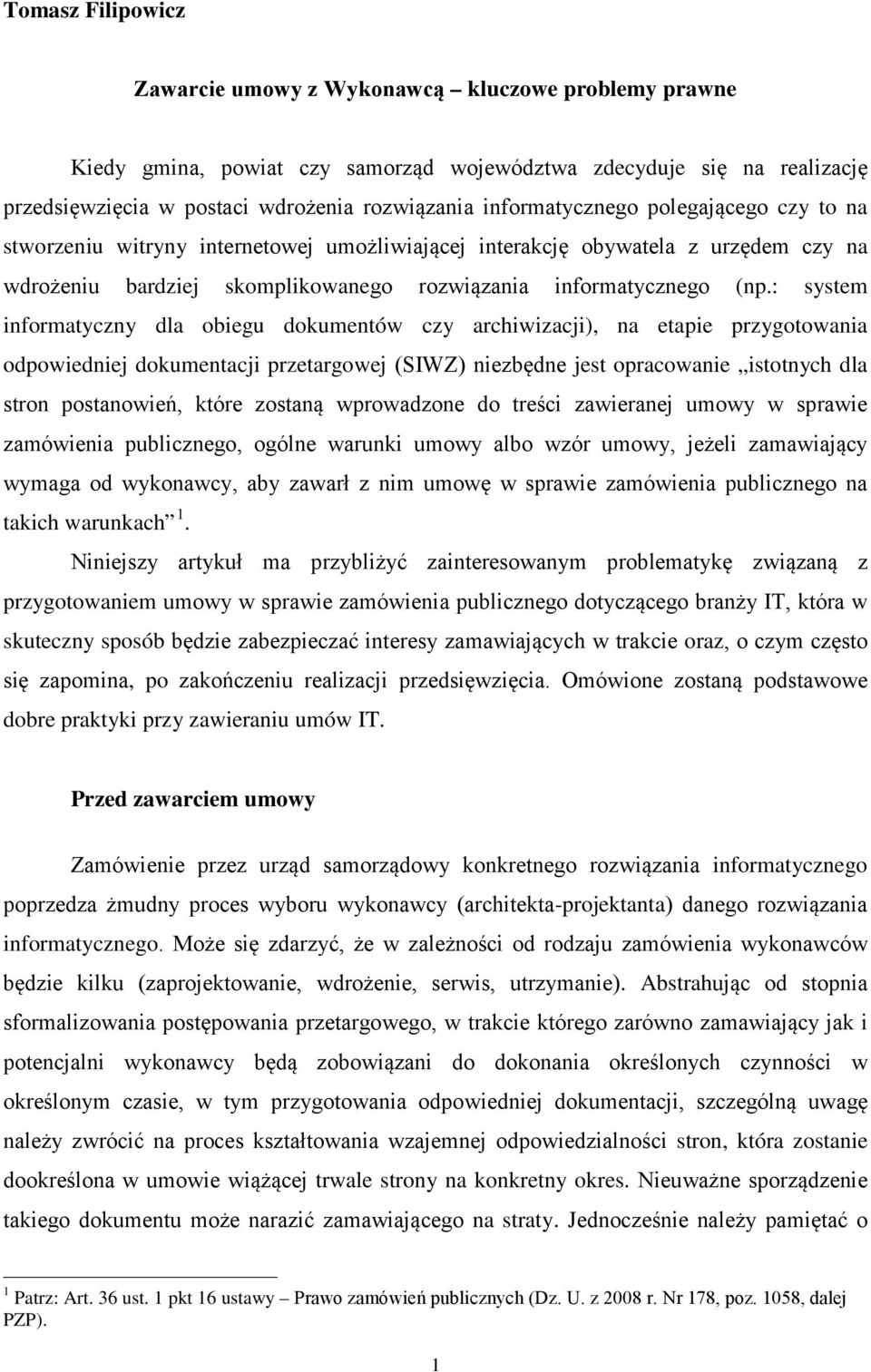 : system informatyczny dla obiegu dokumentów czy archiwizacji), na etapie przygotowania odpowiedniej dokumentacji przetargowej (SIWZ) niezbędne jest opracowanie istotnych dla stron postanowień, które