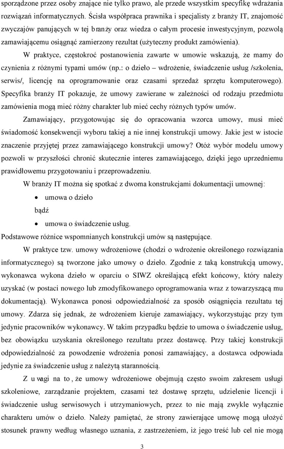 (użyteczny produkt zamówienia). W praktyce, częstokroć postanowienia zawarte w umowie wskazują, że mamy do czynienia z różnymi typami umów (np.