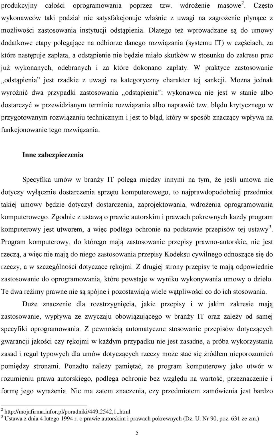 Dlatego też wprowadzane są do umowy dodatkowe etapy polegające na odbiorze danego rozwiązania (systemu IT) w częściach, za które następuje zapłata, a odstąpienie nie będzie miało skutków w stosunku