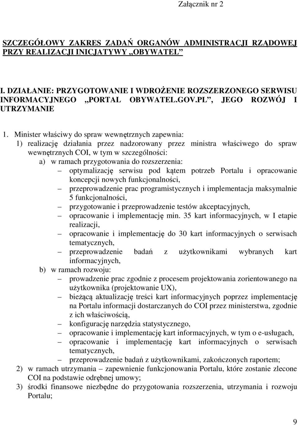 Minister właściwy do spraw wewnętrznych zapewnia: 1) realizację działania przez nadzorowany przez ministra właściwego do spraw wewnętrznych COI, w tym w szczególności: a) w ramach przygotowania do