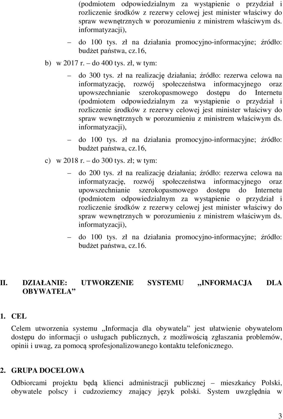 zł na realizację działania; źródło: rezerwa celowa na informatyzację, rozwój społeczeństwa informacyjnego oraz upowszechnianie szerokopasmowego dostępu do Internetu  informatyzacji), do 100 tys.