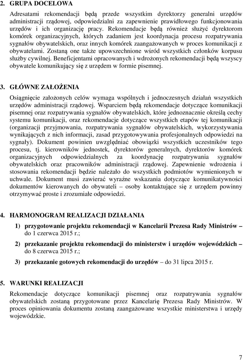 Rekomendacje będą również służyć dyrektorom komórek organizacyjnych, których zadaniem jest koordynacja procesu rozpatrywania sygnałów obywatelskich, oraz innych komórek zaangażowanych w proces