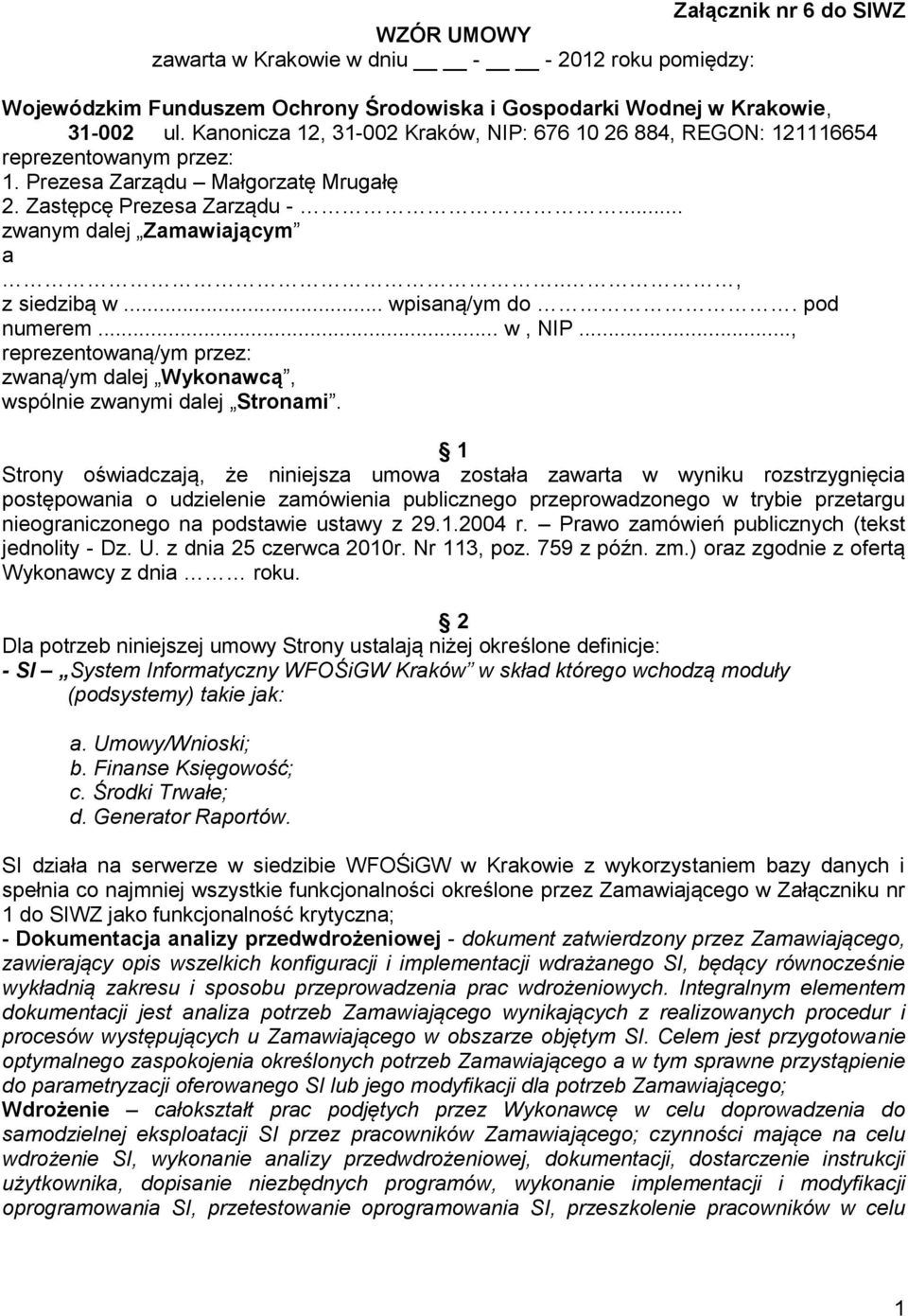 ., z siedzibą w... wpisaną/ym do. pod numerem... w, NIP..., reprezentowaną/ym przez: zwaną/ym dalej Wykonawcą, wspólnie zwanymi dalej Stronami.