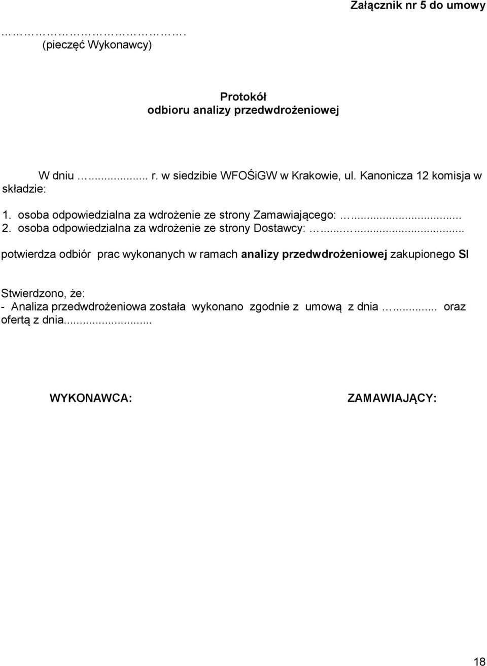 osoba odpowiedzialna za wdrożenie ze strony Zamawiającego:... 2. osoba odpowiedzialna za wdrożenie ze strony Dostawcy:.