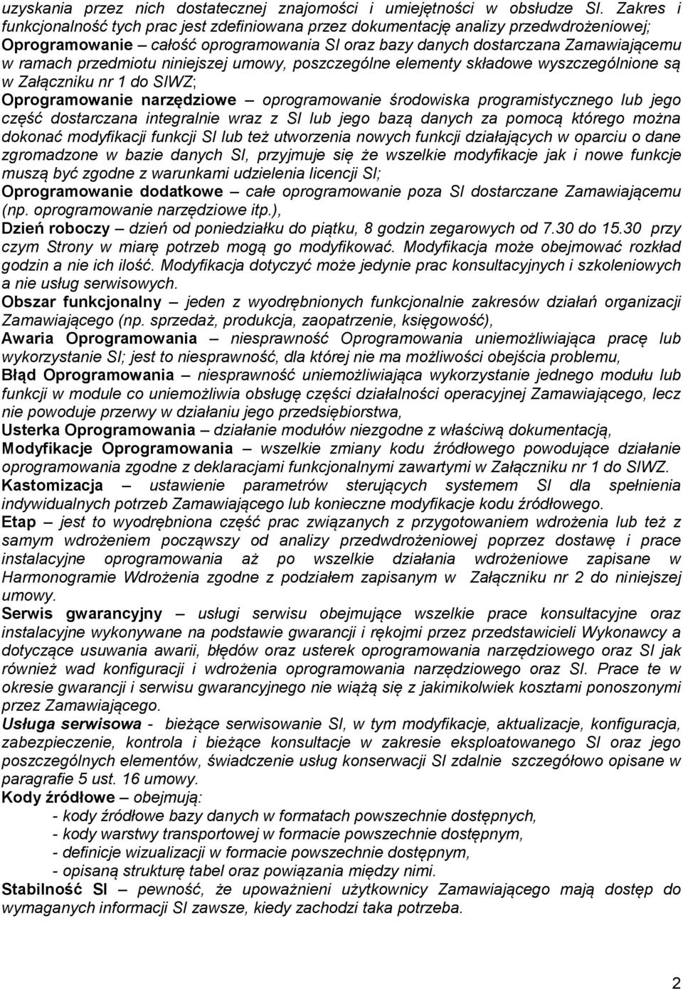 przedmiotu niniejszej umowy, poszczególne elementy składowe wyszczególnione są w Załączniku nr 1 do SIWZ; Oprogramowanie narzędziowe oprogramowanie środowiska programistycznego lub jego część